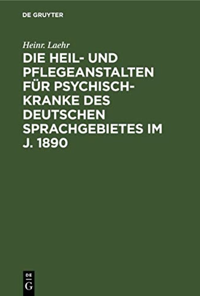 Die Heil– und Pflegeanstalten für Psychisch–Kranke des deutschen Sprachgebietes im J. 1890