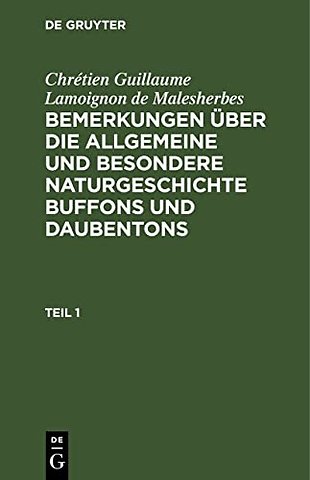 Chrétien Guillaume Lamoignon de Malesherbes: Bemerkungen über die allgemeine und besondere Naturgeschichte Buffons und Daubentons. Teil 1