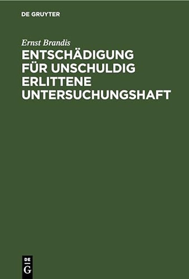 Entschädigung für unschuldig erlittene Untersuch – Eine systematisch–kritische Darstellung des Reichsgesetzes vom 14. Juli 1904