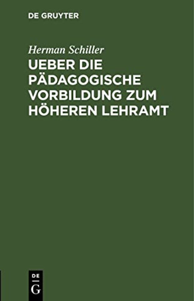 Ueber die pädagogische Vorbildung zum höheren Le – Eine Akademische Antrittsrede