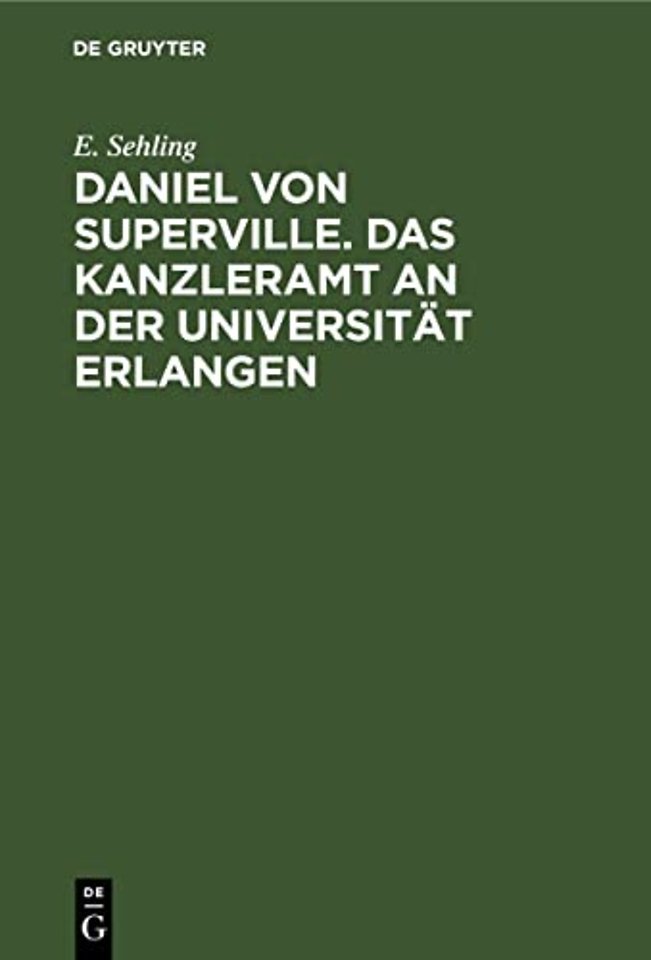 Daniel von Superville. Das Kanzleramt an der Uni – Ein Beitrag zur Universitätsgeschichte. Festschrift zum 150jährigen Jubiläum der Universit