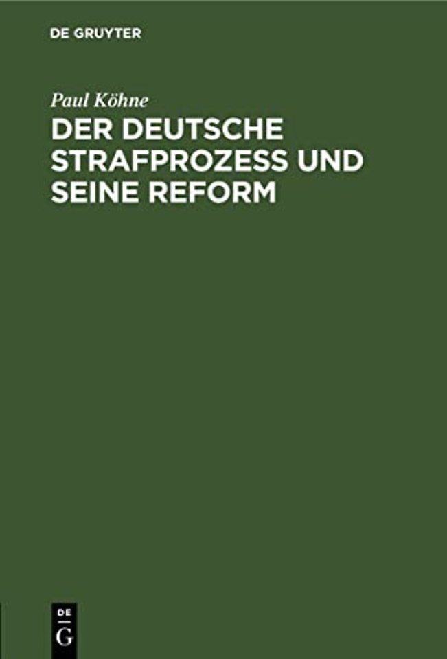 Der deutsche Strafprozeβ und seine Reform – Kritik und Vorschläge