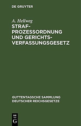 Strafprozessordnung und Gerichtsverfassungsgeset – Nebst dem Gesetz, betreffend die Entschädigung der im Wiederaufnahmeverfahren freigesprochenen Pe