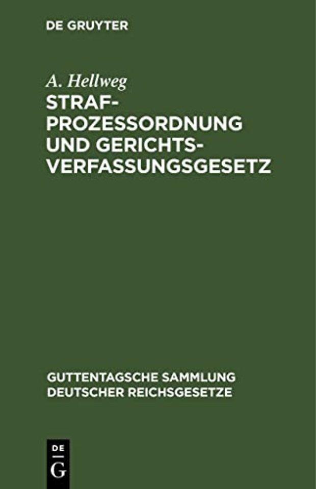Strafprozessordnung und Gerichtsverfassungsgeset – Nebst dem Gesetz, betreffend die Entschädigung der im Wiederaufnahmeverfahren freigesprochenen Pe