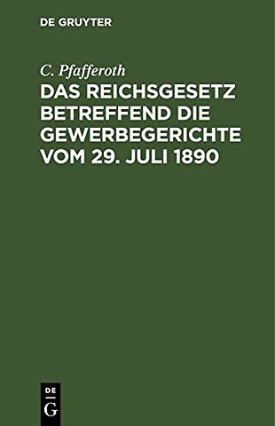 Das Reichsgesetz betreffend die Gewerbegerichte – Textausgabe mit Erläuterungen, einer Zusammenstellung aller Verfahrensvorschriften und