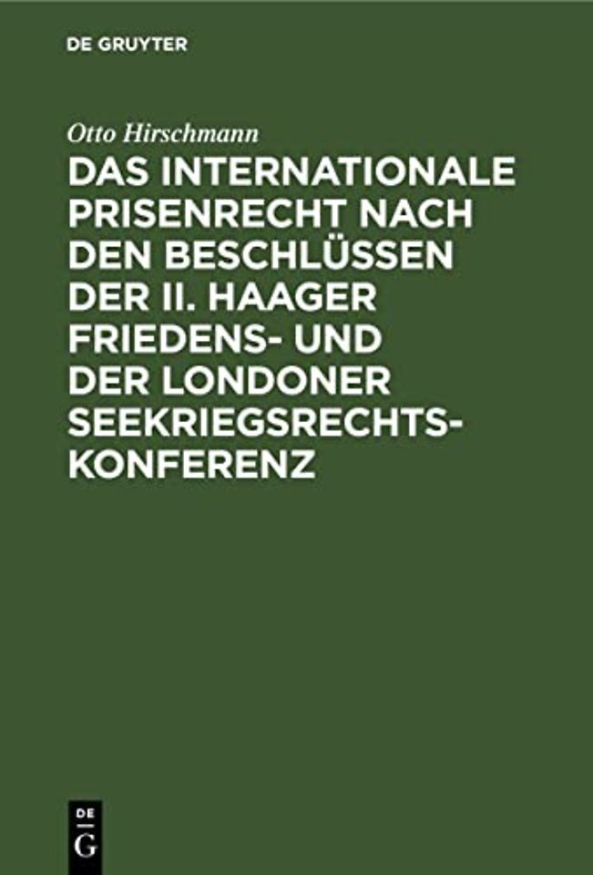 Das internationale Prisenrecht nach den Beschlüssen der II. Haager Friedens– und der Londoner Seekriegsrechts–Konferenz