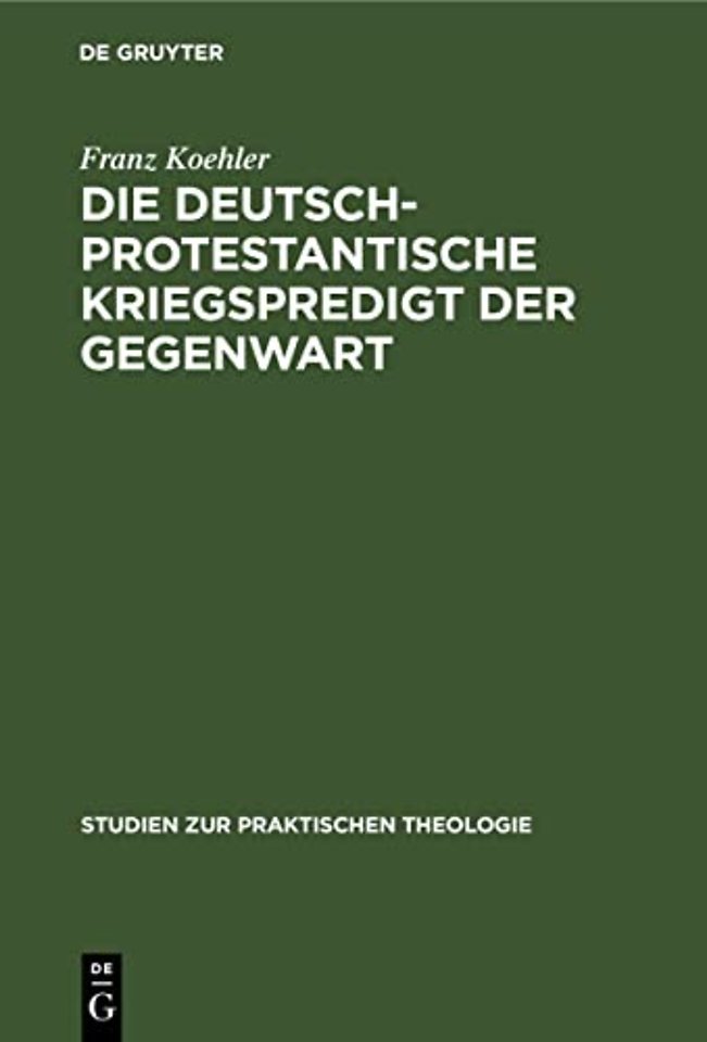 Die deutsch–protestantische Kriegspredigt der Ge – dargestellt in ihren religiös–sittlichen Problemen und in ihrer homiletischen Eigenart