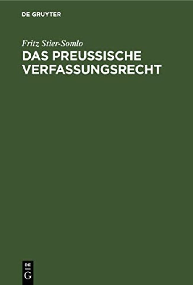 Das Preuβische Verfassungsrecht – Auf der Grundlage der Verfassung des Freistaats Preuβen systematisch dargestellt