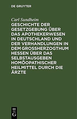 Geschichte der Gesetzgebung über das Apothekerwe – Nebst juridischer Entwickelung der Rechtsverhältnisse neuer Erfindungen