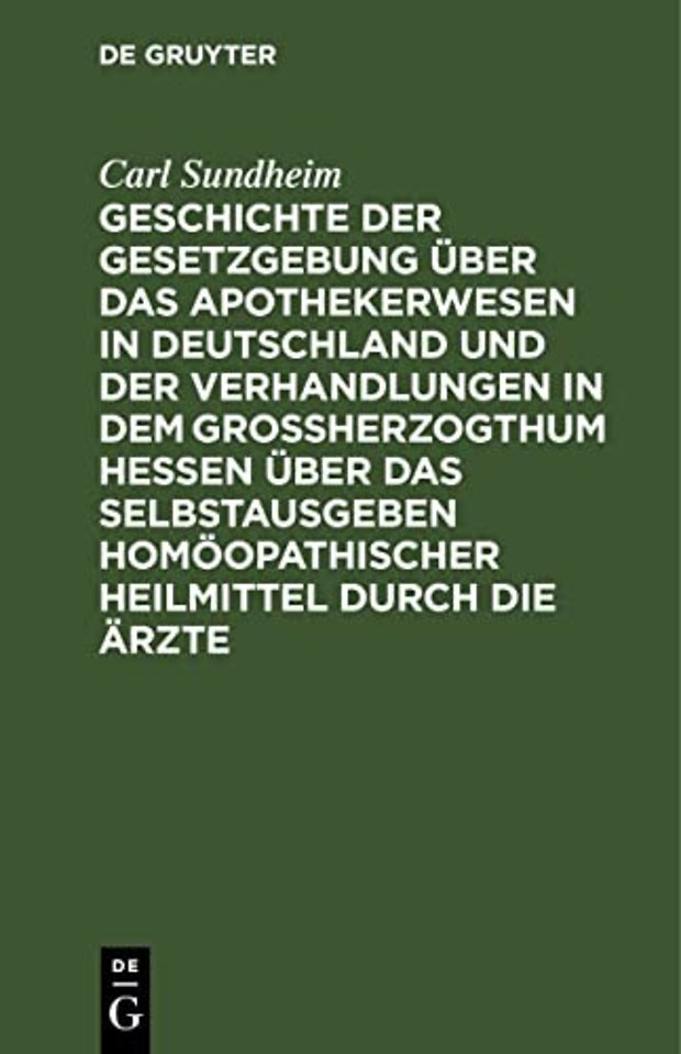 Geschichte der Gesetzgebung über das Apothekerwe – Nebst juridischer Entwickelung der Rechtsverhältnisse neuer Erfindungen