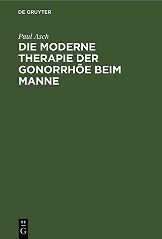 Die moderne Therapie der Gonorrhöe beim Manne – Ein Leitfaden für Studierende und Arzte