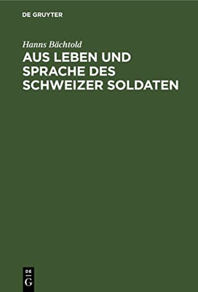 Aus Leben und Sprache des Schweizer Soldaten – Proben aus den Einsendungen schweizerischer Wehrmänner