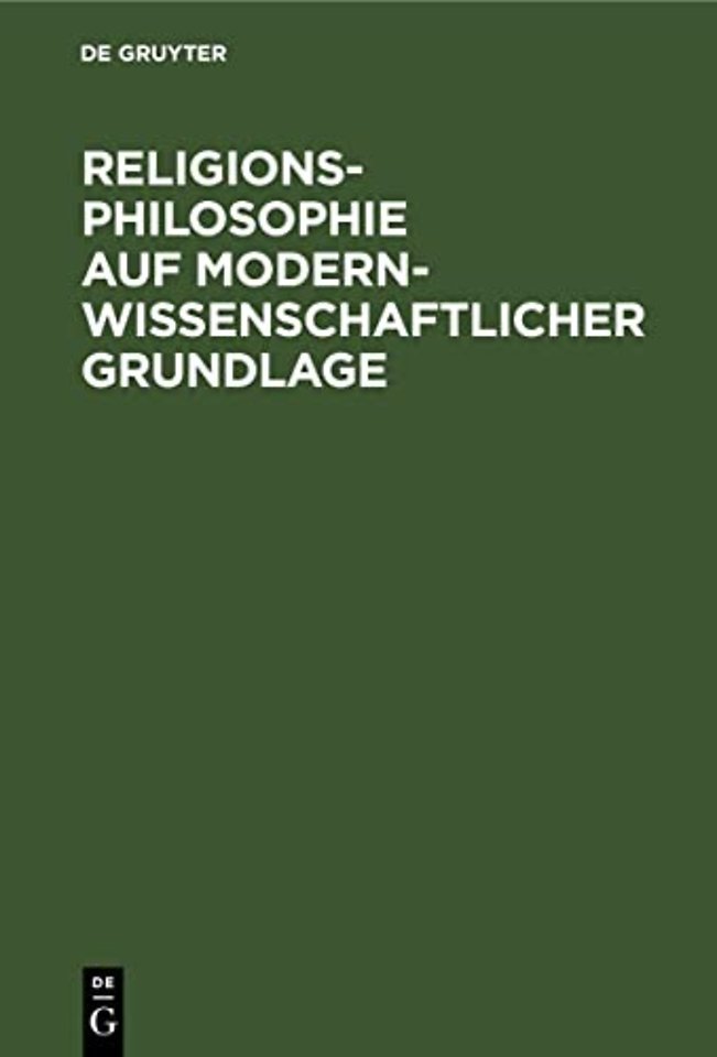 Religionsphilosophie auf modern–wissenschaftlicher Grundlage