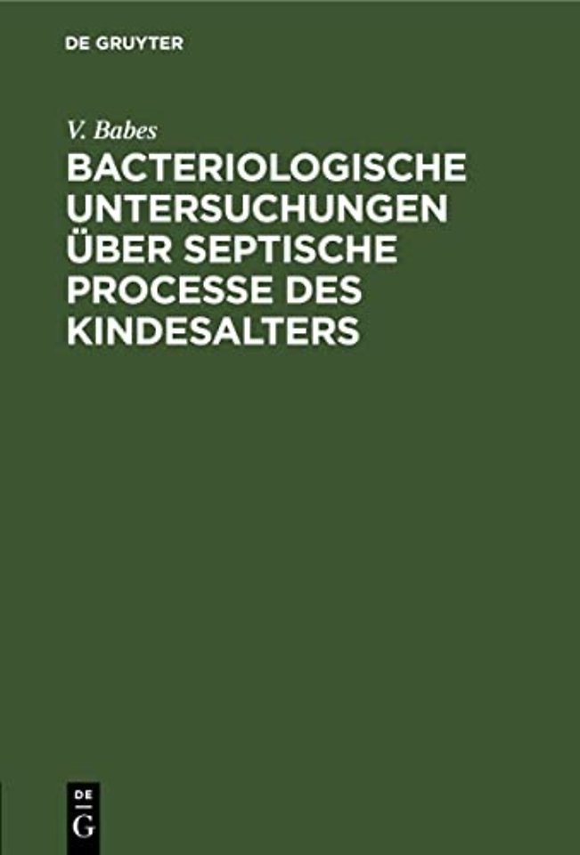 Bacteriologische Untersuchungen über septische Processe des Kindesalters
