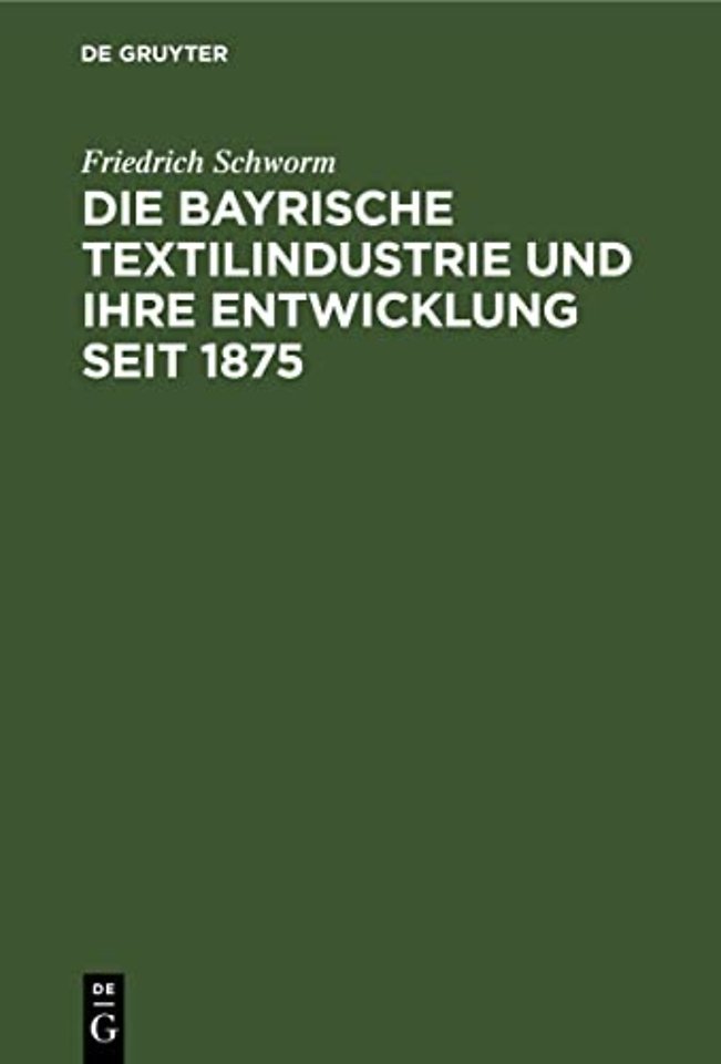 Die Bayrische Textilindustrie und ihre Entwicklung seit 1875