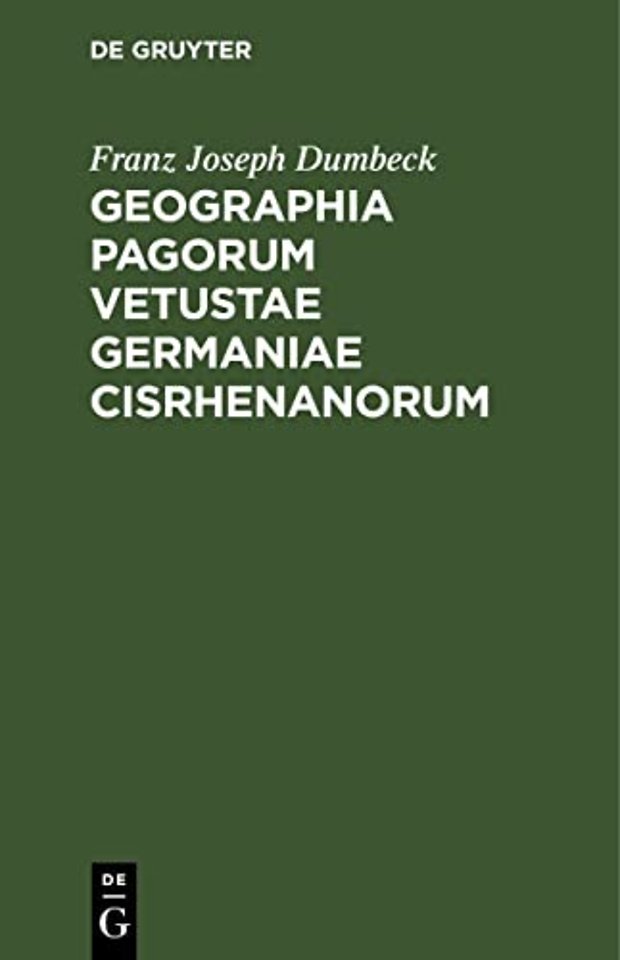 Geographia pagorum vetustae Germaniae Cisrhenano – proxime quidem Rhenum a Basilea ad Moenum fl. sitorum, quales fere saec. XII. fuere
