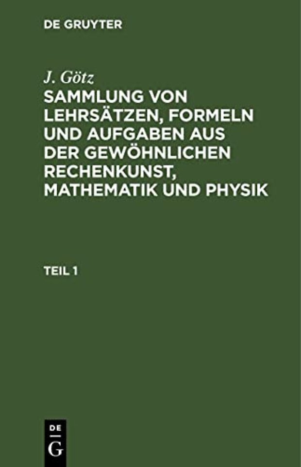 Sammlung von Lehrsätzen, Formeln und Aufgaben aus der gewöhnlichen Rechenkunst, Mathematik und Physik