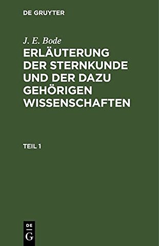 J. E. Bode: Erläuterung der Sternkunde und der dazu gehörigen Wissenschaften. Teil 1