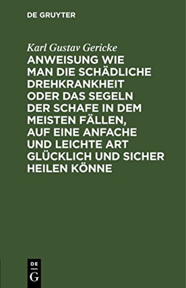 Anweisung wie man die schädliche Drehkrankheit o – Ein Nachtrag zu dem ersten Bande der praktischen Anleitung zur Führung der Wirthschaftsgeschhäfte f