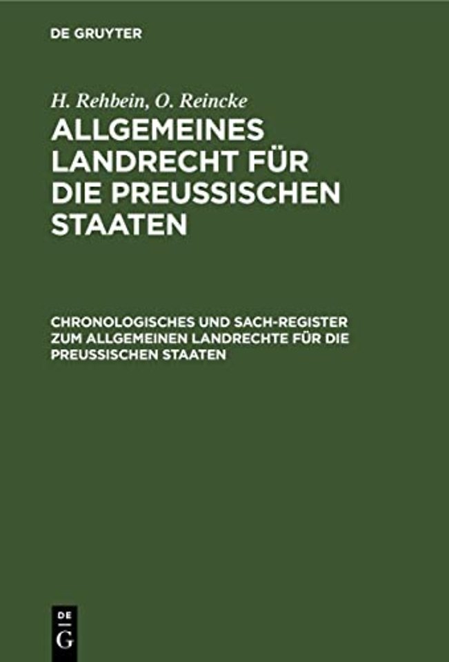 Chronologisches und Sach–Register zum Allgemeinen Landrechte für die Preussischen Staaten