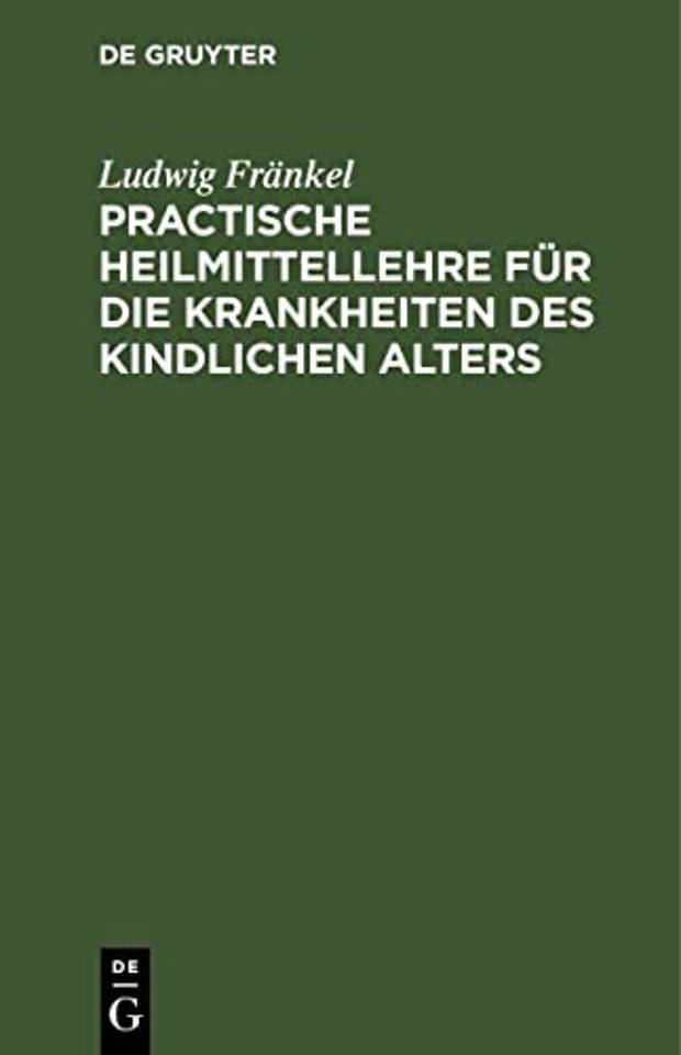 Practische Heilmittellehre für die Krankheiten des kindlichen Alters