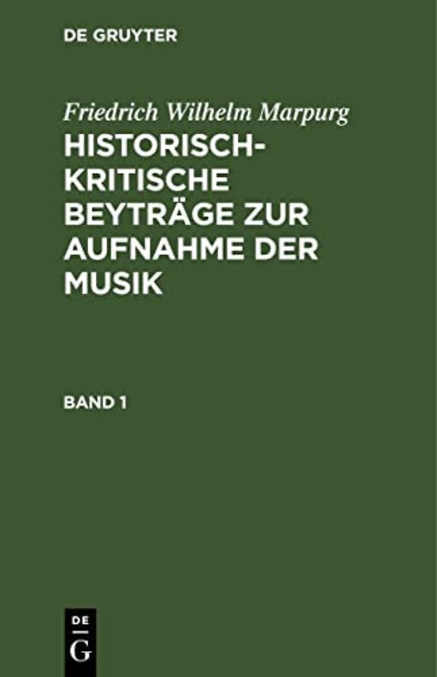 Friedrich Wilhelm Marpurg: Historisch–kritische Beyträge zur Aufnahme der Musik. Band 1
