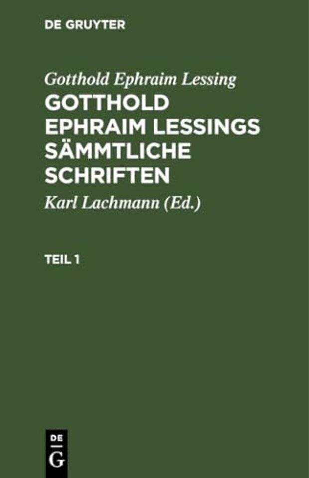 Gotthold Ephraim Lessing: Gotthold Ephraim Lessings Sämmtliche Schriften. Teil 1