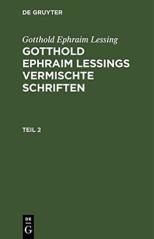 Gotthold Ephraim Lessing: Gotthold Ephraim Lessings Vermischte Schriften. Teil 2