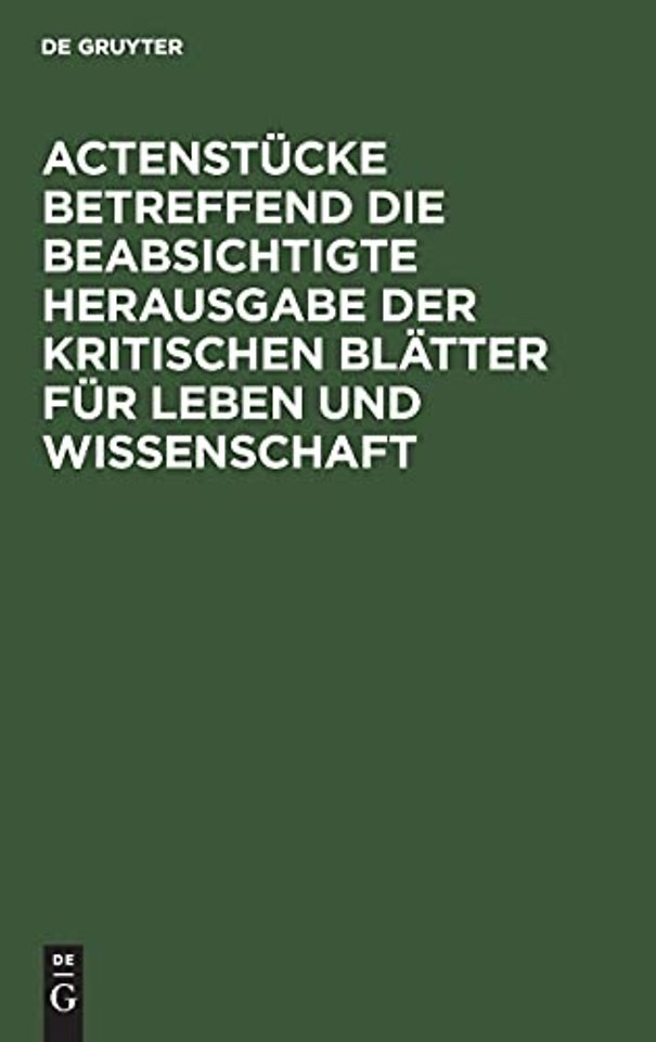 Actenstücke betreffend die beabsichtigte Herausgabe der kritischen Blätter für Leben und Wissenschaft