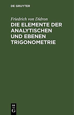 Die Elemente der analytischen und ebenen Trigonometrie