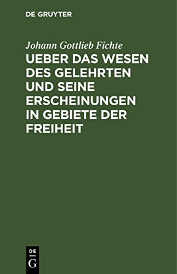 Ueber das Wesen des Gelehrten und seine Erschein – In öffentlichen Vorlesungen, gehalten zu Erlangen, im Sommer–Halbjahre 1805