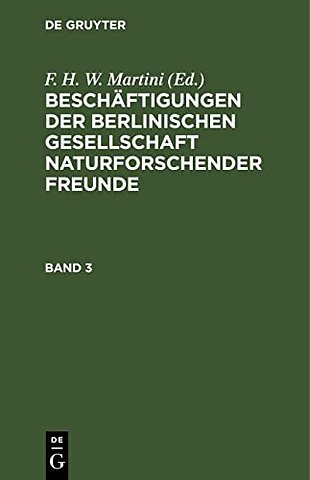 Beschäftigungen der Berlinischen Gesellschaft Naturforschender Freunde. Band 3