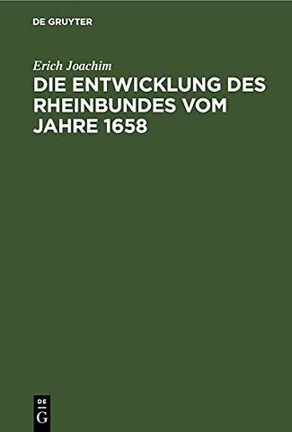 Die Entwicklung des Rheinbundes vom Jahre 1658 – Acht Jahre reichsständischer Politik 1651–1658