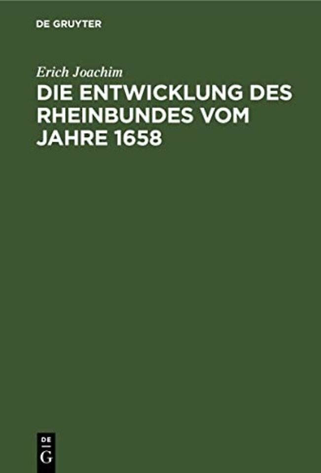Die Entwicklung des Rheinbundes vom Jahre 1658 – Acht Jahre reichsständischer Politik 1651–1658
