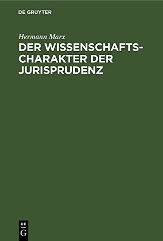 Der Wissenschaftscharakter der Jurisprudenz – Zugleich ein Einblick in Strömungen moderner Rechtswissenschaft nebst einigen grundsätzlichen E