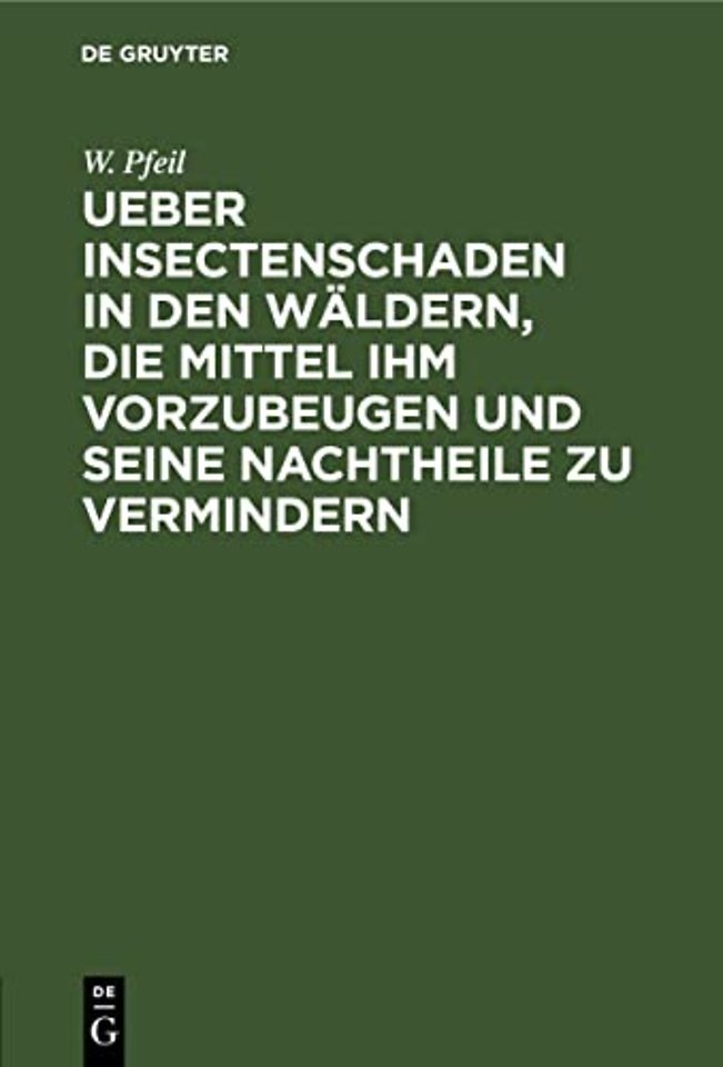 Ueber Insectenschaden in den Wäldern, die Mittel ihm vorzubeugen und seine Nachtheile zu vermindern