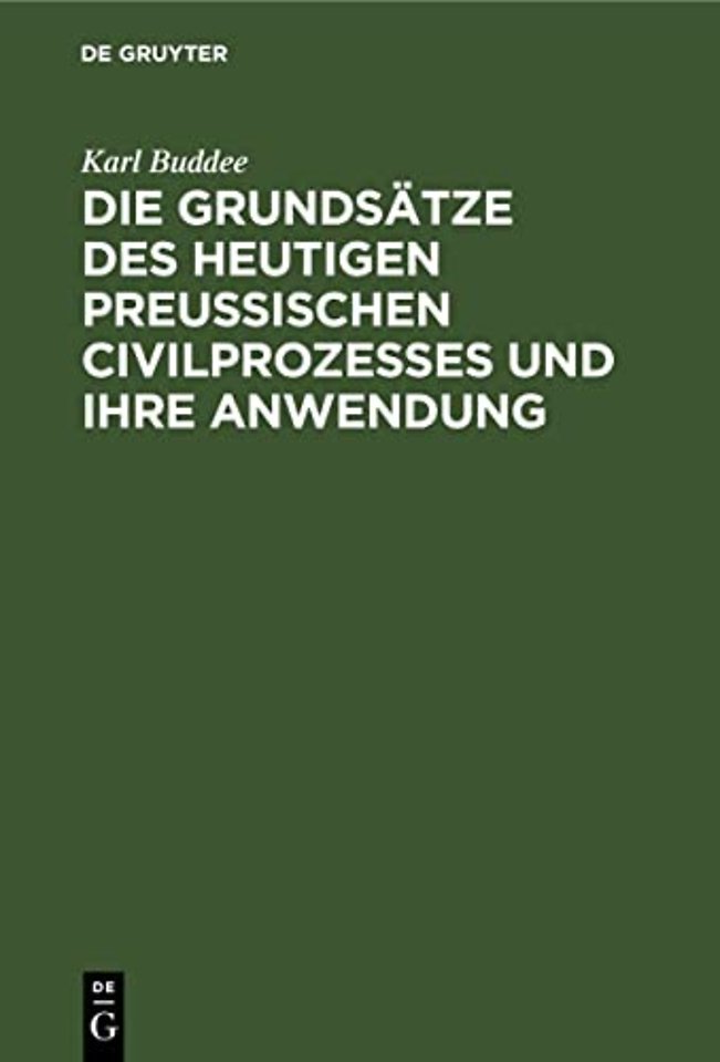 Die Grundsätze des heutigen preuβischen Civilprozesses und ihre Anwendung