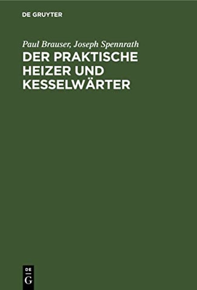 Der praktische Heizer und Kesselwärter – Anleitung für Heizer und Maschinisten sowie zum Unterricht in technischen Schulen
