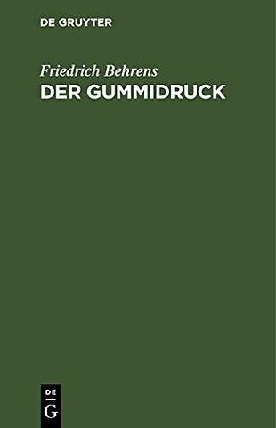 Der Gummidruck – Praktische Anleitung für Freunde künstlerischer Photographie; mit einer Zweifarbendruckbeilage