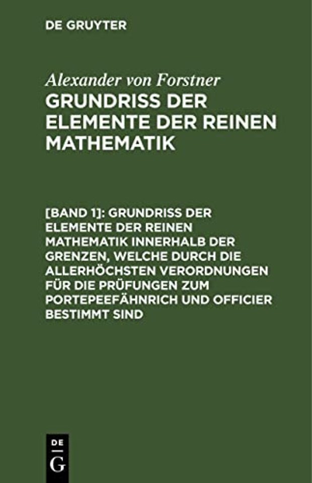 Grundriss der Elemente der reinen Mathematik innerhalb der Grenzen, welche durch die allerhöchsten Verordnungen für die Prüfungen zum P