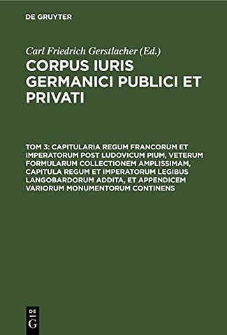 Capitularia regum Francorum et imperatorum post Ludovicum Pium, veterum formularum collectionem amplissimam, capitula regum et imperatorum legibus