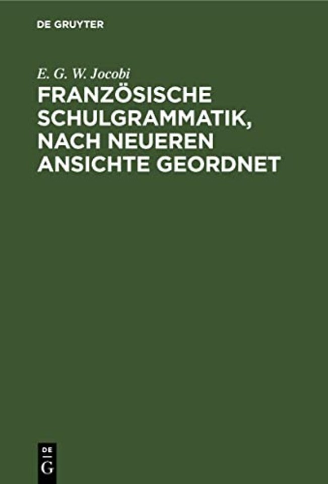 Französische Schulgrammatik, nach neueren Ansichte geordnet