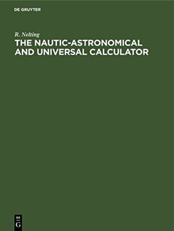 The Nautic–Astronomical and Universal Calculator – The mechanical solving of all Arithmetical problems, plane and spherical Trigonometry, includ