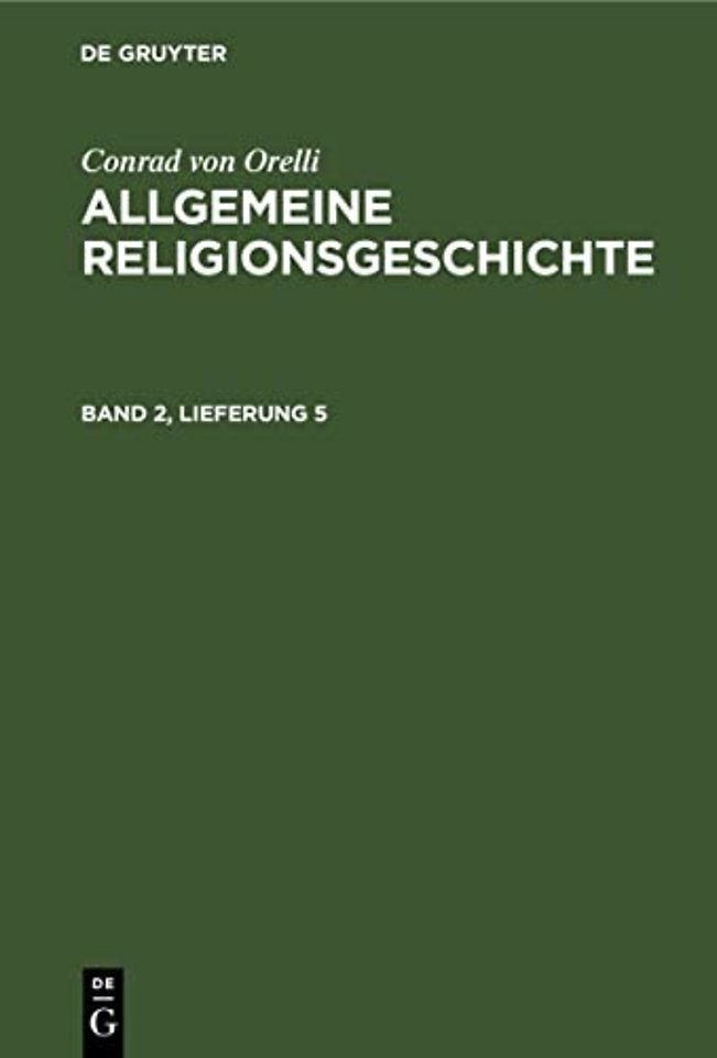 Conrad von Orelli: Allgemeine Religionsgeschichte. Band 2, Lieferung 5