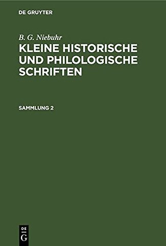 B. G. Niebuhr: Kleine historische und philologische Schriften. Sammlung 2