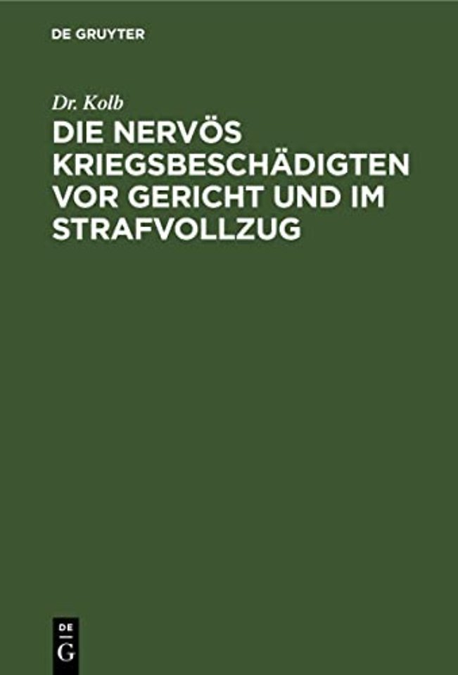 Die nervös Kriegsbeschädigten vor Gericht und im – Nach einem Vortrag für Richter, Ärzte, Strafanstaltsbeamte