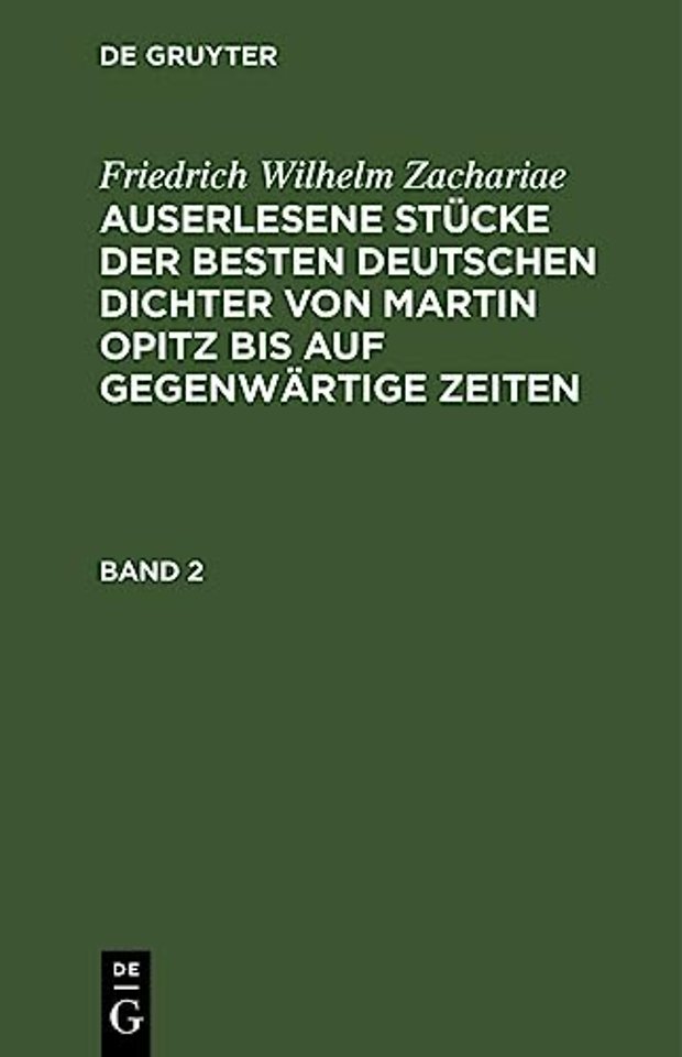 Friedrich Wilhelm Zachariae: Auserlesene Stücke der besten deutschen Dichter von Martin Opitz bis auf gegenwärtige Zeiten. Band 2