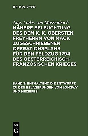 Enthaltend die Entwürfe zu den Belagerungen von – Und die Verpflegungs Methode der Armee auf ihrem Marsche von den Ufern der Noye bis an die Ufer der