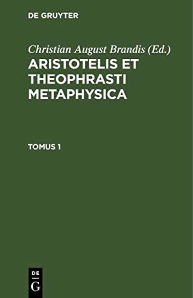 Aristotelis et Theophrasti Metaphysica. Tomus 1