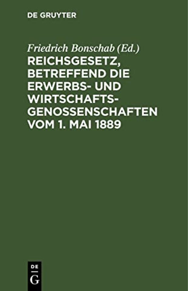 Reichsgesetz, betreffend die Erwerbs– und Wirtschaftsgenossenschaften vom 1. Mai 1889